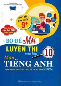 Bộ Đề Luyện Thi Vào Lớp 10 Môn Tiếng Anh Cấu Trúc 2025 (Dùng chung cho các bộ SGK)