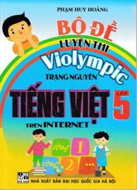 BỘ ĐỀ LUYỆN THI VIOLYMPIC TRẠNG NGUYÊN TIẾNG VIỆT LỚP 5 TRÊN INTERNET Tái bản 2022HA