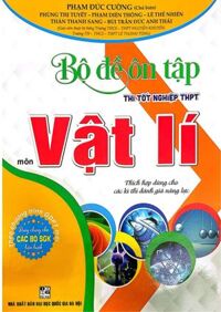 Bộ Đề Ôn Tập Thi Tốt Nghiệp THPT Môn Vật Lí (Thích Hợp Dùng Cho Các Kì Thi Đánh Giá Năng Lực)