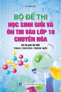 Bộ Đề Thi Học Sinh Giỏi Và Ôn Thi Vào Lớp 10 Chuyên Hóa