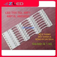 BỘ ĐÈN LED TIVI  TCL 48P1 48P1S 48E5800 MỚI 100% HÀNG ZIN HÃNG, BỘ 8 THANH MỖI THANH 4 BÓNG 6V DÀI 50cm