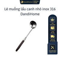 Bộ dụng cụ nhà bếp inox 316 và giá đặt inox 304 DandiHome cao cấp, sang trọng - Muỗng canh lẩu nhỏ inox 316