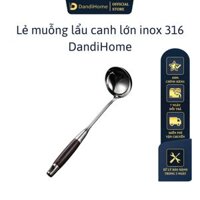 Bộ dụng cụ nhà bếp inox 316, inox 304 và giá đặt inox 304 DandiHome cao cấp, sang trọng - Muỗng canh lẩu lớn inox 316