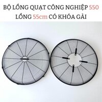 Bộ Lồng Quạt Công Nghiệp 550 ( lồng 55cm ) . Lồng Công Ty Có Khóa Gài