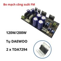 Bo mạch công suất tăng âm FM 120W/200W 2xTDA7294 tụ DAEWOO