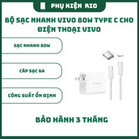 Bộ Sạc Nhanh Vivo 80W Type C Cho Điện Thoại Vivo, Bảo Hành 3 Tháng lỗi 1 Đổi 1