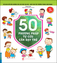 Bộ Sách Gối Đầu Giường Của Các Bậc Cha Mẹ - Giúp Con Yêu Trưởng Thành Lành Mạnh - 50 Phương Pháp Tự Cứu Cần Dạy Trẻ