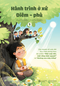 Bộ sách Hành trình ở xứ Diêm-phù Câu chuyện về cuộc đời Đức Phật phỏng theo tác phẩm Một cuộc đời, một vầng nhật nguyệt và Đường xưa mây trắng - Tập 1