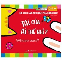 Bộ Sách Lật Mở Khám Phá Song Ngữ - Tai Của Ai Thế Nhỉ? - Whose ears?