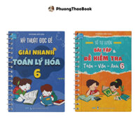 BỘ SÁCH LỚP 6 - COMBO 2: Sổ Tự luyện BT và Đề KT Toán Văn Anh lớp 6 & Kỹ thuật Đọc đề và Giải nhanh Toán Lý Hóa Lớp 6