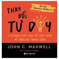 Bộ Sách Maxwell Moments - Thay Đổi Tư Duy - 11 Phương Pháp Thay Đổi Thói Quen Để Sống Đời Thành Công