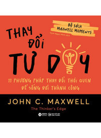 Bộ Sách Maxwell Moments - Thay Đổi Tư Duy - 11 Phương Pháp Thay Đổi Thói Quen Để Sống Đời Thành Công
