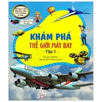 Bộ Sưu Tập Phương Tiện Giao Thông Kì Thú - Khám Phá Thế Giới Máy Bay - Tập 1