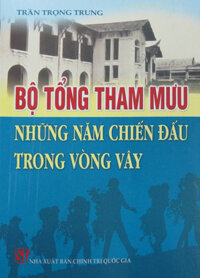 BỘ TỔNG THAM MƯU NHỮNG NĂM CHIẾN ĐẤU TRONG VÒNG VÂY