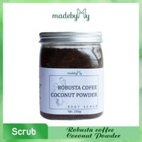 Body Scrub - Tẩy Tế Bào Chết Handmade #madebyMy - Body Scrub Handmade Robusta Coffee & Coconut Powder 250gr