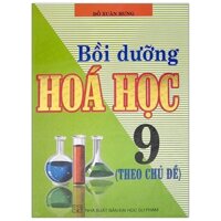 Bồi Dưỡng Hoá Học 9 Theo Chủ Đề - Tái Bản