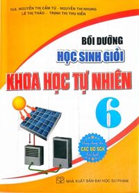 Bồi Dưỡng Học Sinh Giỏi Khoa Học Tự Nhiên 6 (Dùng Chung Cho Các Bộ SGK Hiện Hành)