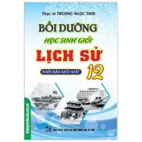 Bồi Dưỡng Học Sinh Giỏi Lịch Sử Lớp 12 Tái Bản