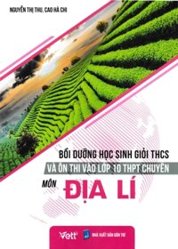 Bồi Dưỡng Học Sinh Giỏi THCS Và Ôn Thi Vào Lớp 10 THPT Chuyên Môn Địa Lí