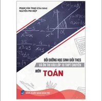 Bồi dưỡng học sinh giỏi THCS và ôn thi vào lớp 10 THPT chuyên môn Toán