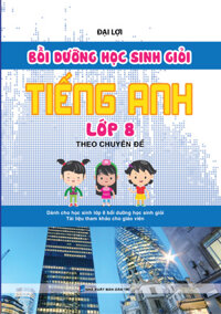 Bồi Dưỡng Học Sinh Giỏi Tiếng Anh Lớp 8 Theo Chuyên Đề