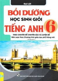 Bồi Dưỡng Học Sinh Giỏi Tiếng Anh Lớp 6 - Theo Chuyên Đề Chuyên Sâu Và Luyện Đề Biên Soạn Theo Chương Trình Giáo Dục Phổ Thông Mới - ND