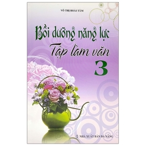 Bồi dưỡng năng lực tập làm văn 3