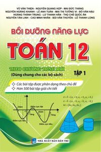Bồi Dưỡng Năng Lực Toán Lớp 12 - Tập 1 (Theo Chương Trình Mới - Dùng Chung Cho Các Bộ Sách)