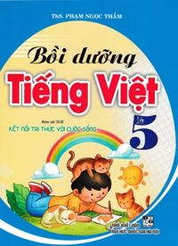 Bồi Dưỡng Tiếng Việt Lớp 5 (Bám Sát SGK Kết Nối Tri Thức Với Cuộc Sống)