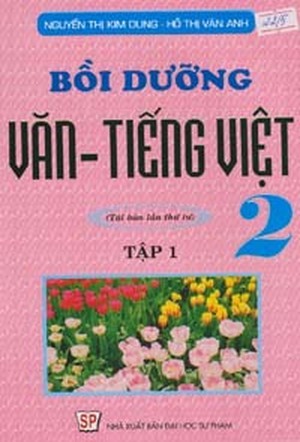 Bồi Dưỡng Văn Tiếng Việt 2 Tập 1 - Nguyễn Thị Kim Dung - Hồ Thị Vân Anh