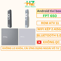 Box xem tivi FPT play box modem 650, box fpt chạy rom atv 11 xem truyền hình giải trí trọn đời