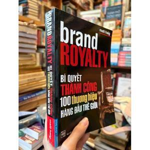 Brand Royalty - Bí Quyết Thành Công 100 Thương Hiệu Hàng Đầu Thế Giới