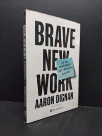 Brave new work - Tái tạo doanh nghiệp một hành trình quả cảm Aaron Dignan mới 100% HCM.ASB2708 sách marketing kinh doanh