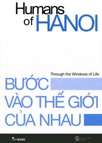 Bước Vào Thế Giới Của Nhau - Humans Of Hanoi