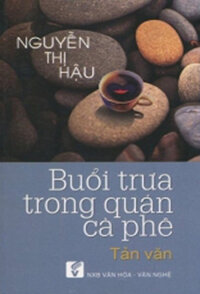 BUỔI TRƯA TRONG QUÁN CÀ PHÊ (Tản Văn)