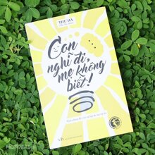 Con Nghĩ Đi, Mẹ Không Biết!