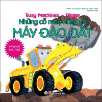 Busy Machines - Digger Những Cỗ Máy Năng Nổ - Máy Đào Đất Song Ngữ Anh - Việt