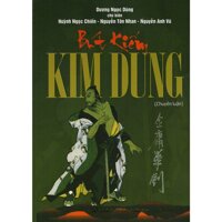 Bút Kiếm Kim Dung - Chuyên Luận (Bìa Cứng)