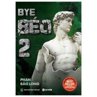 Bye Béo 2 - Mọi Điều Bạn Biết Về Giảm Cân Đều Sai