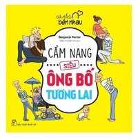 Cả Nhà Bên Nhau - Cẩm Nang Siêu Ông Bố Tương Lai (8934974148098)