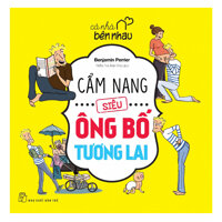 Cả Nhà Bên Nhau - Cẩm Nang Siêu Ông Bố Tương Lai