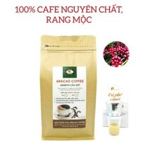 Cà phê nguyên chất, cafe rang xay, ARABICA CẦU ĐẤT, pha phin và pha máy- ARACAO COFFEE