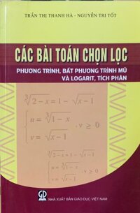 Các bài toán chọn lọc Phương trình, bất phương trình mũ và logarit, tích phân