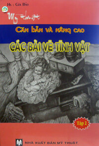 CÁC BÀI VẼ TĨNH VẬT - Mỹ Thuật Căn Bản Và Nâng Cao (Tập 2)