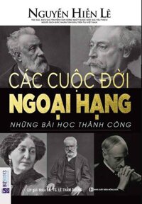 CÁC CUỘC ĐỜI NGOẠI HẠNG - NHỮNG BÀI HỌC THÀNH CÔNG- - SÁCH HAY MỖI NGÀY