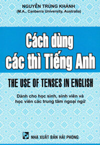 Cách Dùng Các Thì Tiếng Anh (Dành Cho Học Sinh, Sinh Viên Và Học Viên Các Trung Tâm Ngoại Ngữ)