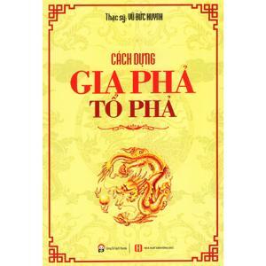 Cách dựng gia phả, tổ phả - ThS. Vũ Đức Huynh