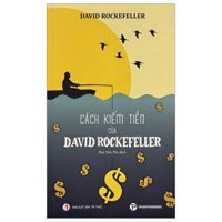 Cách Kiếm Tiền Của David Rockefeller