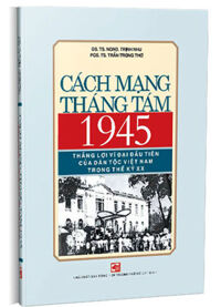 Cách Mạng Tháng Tám 1945 Thắng Lợi Vĩ Đại Đầu Tiên Của Dân Tộc Việt Nam Trong Thế Kỷ XX