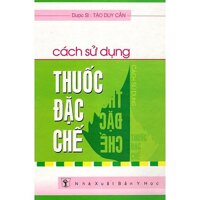 Cách Sử Dụng Thuốc Đặc Chế